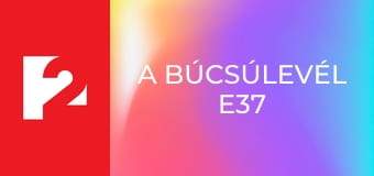 A búcsúlevél E37