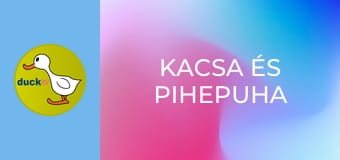 Kacsa és Pihepuha Kacsa és Pihepuha