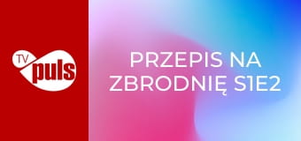 Przepis na zbrodnię S1E2 - Napastnik
