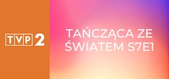 Tańcząca ze światem S7E1