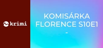 Komisárka Florence S10E1 - Zajatkyne