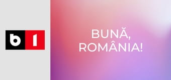 Bună, România!