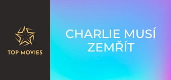 Charlie musí zemřít