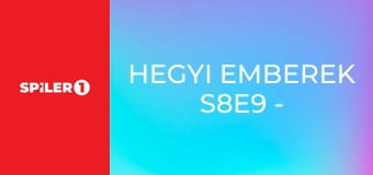Hegyi emberek S8E9 - Ha nincs bél, nincs dicsőség