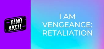 I Am Vengeance: Retaliation