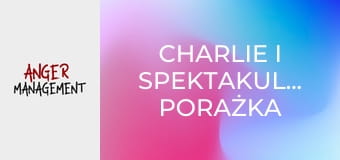 Charlie i spektakularna porażka związkowa S5E17