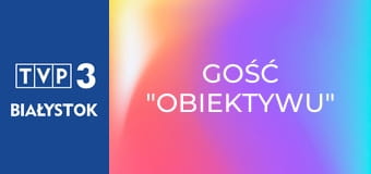 Gość "Obiektywu"