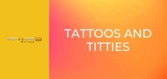 Tattoos and Titties
