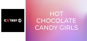Hot Chocolate Candy Girls