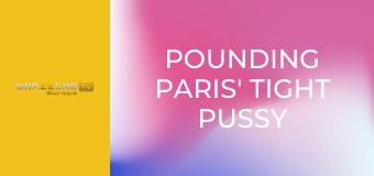Pounding Paris' Tight Pussy
