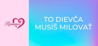 To dievča musíš milovať