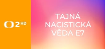 Tajná nacistická věda E7 - Příroda pod kontrolou