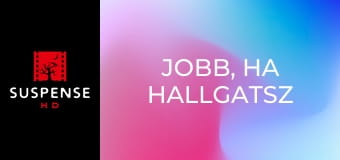 Jobb, ha hallgatsz Jobb, ha hallgatsz
