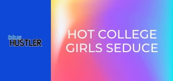 Hot College Girls Seduce Studs!
