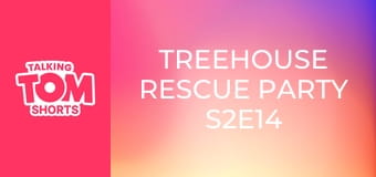 Treehouse Rescue Party S2E14 Treehouse Rescue Party S2E14