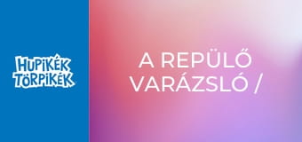 A repülő varázsló / Az első törplefon