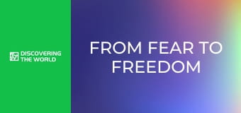 From Fear To Freedom