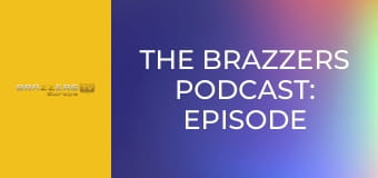 The Brazzers Podcast: Episode 3