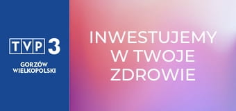 Inwestujemy w Twoje zdrowie E65