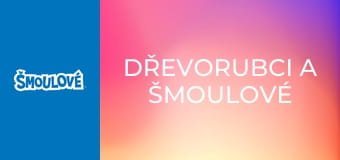 Dřevorubci a Šmoulové Dřevorubci a Šmoulové