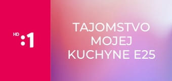 Tajomstvo mojej kuchyne E25