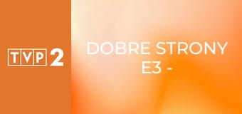 Dobre strony E3 - Natalia Przybysz i Damian Kocur