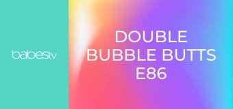 Double Bubble Butts E86