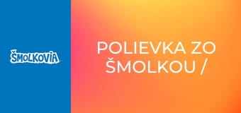 Polievka Zo Šmolkou / Polievka Zo Šmolkou