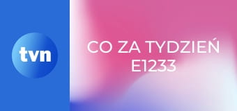 Co za tydzień E1233