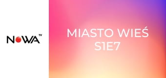 Miasto Wieś S1E7