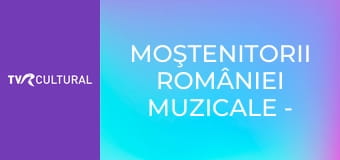 Moştenitorii României Muzicale - Selecţiuni