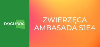 Zwierzęca ambasada S1E4