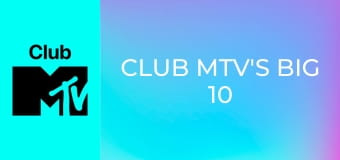 Club MTV's Big 10