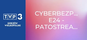 Cyberbezpiecznie E24 - Patostreaming