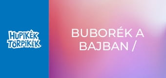 Buborék a bajban / Mennyei törpök