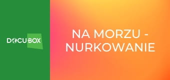 Na morzu - nurkowanie po wiedzę