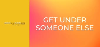 Get Under Someone Else
