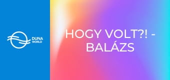 Hogy volt?! - Balázs Fecóra emlékezünk
