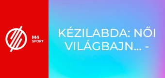 Kézilabda: Női világbajnokság - Középdöntő mérkőzés