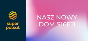Nasz nowy dom S16E11