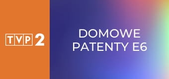 Domowe patenty E6
