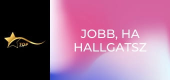 Jobb, ha hallgatsz