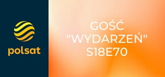 Gość "Wydarzeń" S18E70