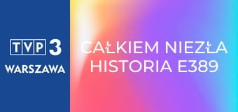 Całkiem niezła historia E389 - Kiedy potarga je wiatr...