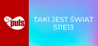 Taki jest świat S11E13