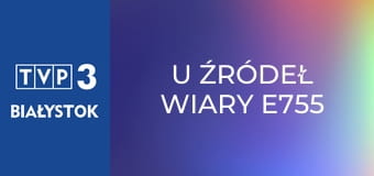 U źródeł wiary E755