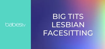 Big tits lesbian facesitting orgasm E107