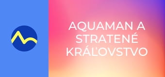 Aquaman a stratené kráľovstvo