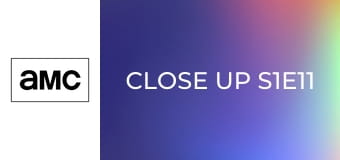 Close Up S1E11 Close Up S1E11