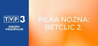 Piłka nożna: Betclic 2. Liga